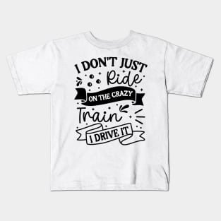 I don’t just ride on the crazy train I drive it Kids T-Shirt